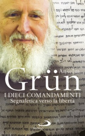 I dieci comandamenti. Segnaletica verso la libertà Anselm Grün