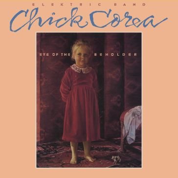 Eye of the beholder Chick Corea Elektric Band