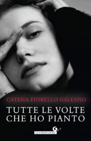 Tutte le volte che ho pianto Catena Fiorello Galeano