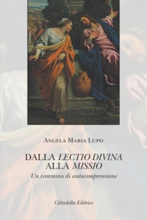 Dalla lectio divina alla missio. Un cammino di autocomprensione Angela Maria Lupo