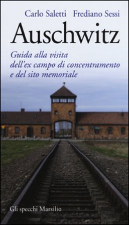 Auschwitz. Guida alla visita dell'ex campo di concentramento e del sito memoriale Carlo Saletti