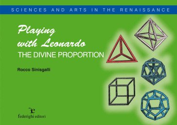 Leonardo and the divine proportion. Ediz. illustrata Rocco Sinisgalli