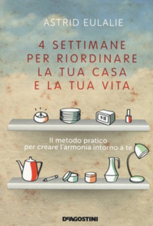 4 settimane per riordinare la tua casa e la tua vita Astrid EULALIE