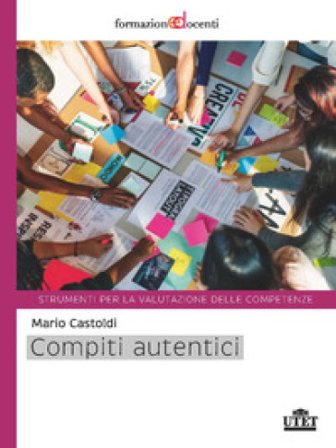 Compiti autentici. Un nuovo modo di insegnare e apprendere Mario Castoldi