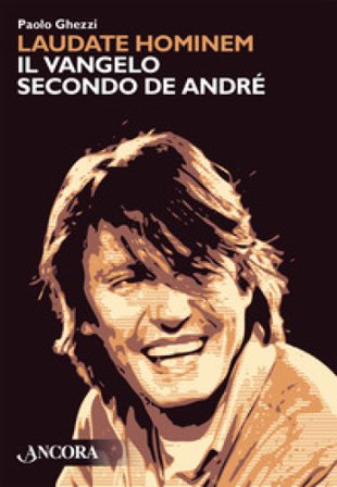 Laudate hominem. Il Vangelo secondo De André. Nuova ediz. Paolo Ghezzi
