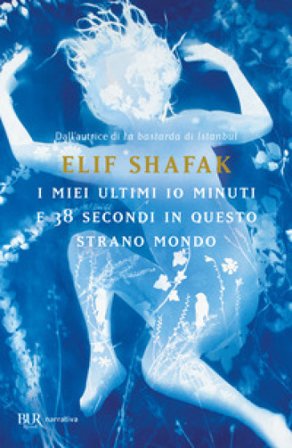 I miei ultimi 10 minuti e 38 secondi in questo strano mondo Elif Shafak
