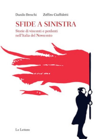 Sfide a sinistra. Storie di vincenti e perdenti nell'Italia del Novecento Danilo Breschi