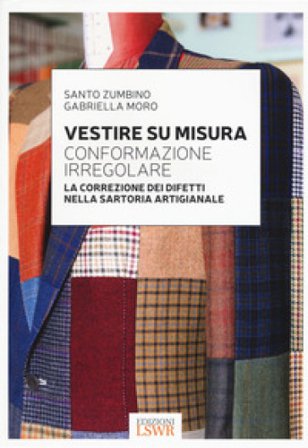 Vestire su misura. Conformazione irregolare. La correzione dei difetti nella sartoria artigianale Santo Zumbino