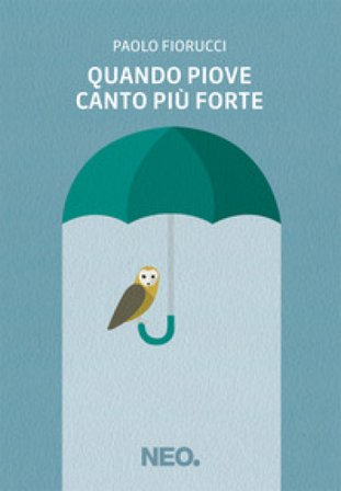 Quando piove canto più forte Paolo Fiorucci