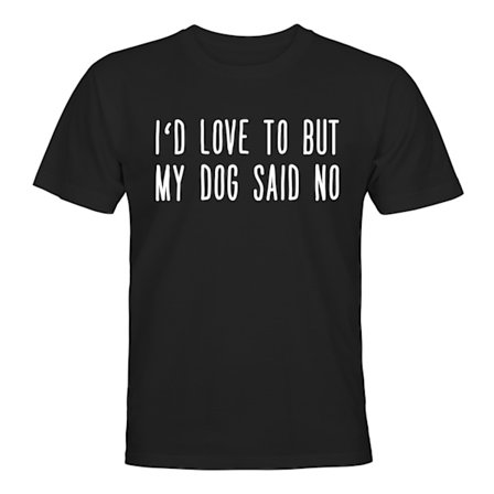 My Dog Said No - T-SKJORTE - UNISEX
