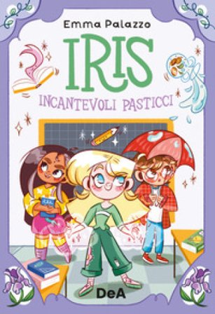 Iris. Incantevoli pasticci Emma Palazzo