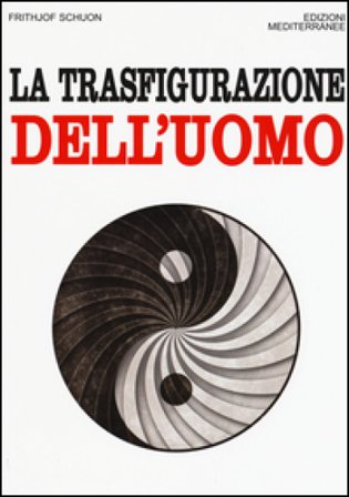 La trasfigurazione dell'uomo Frithjof Schuon
