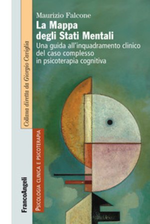 La mappa degli stati mentali. Una guida all'inquadramento clinico del caso complesso in psicoterapia cognitiva Maurizio Falcone