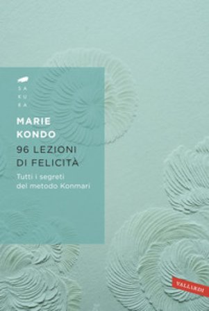 96 lezioni di felicità. Tutti i segreti del Metodo Konmari Marie Kondo