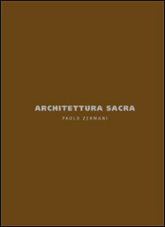 Architettura sacra. Paolo Zermani. Ediz. italiana e inglese Riccardo Butini