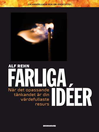 Farliga idéer : när det opassande tänkandet är din värdefullaste resurs - Bok av Alf Rehn - Danskt band