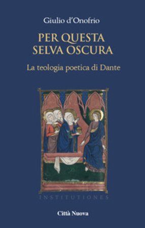 Per questa selva oscura. La teologia poetica di Dante. Vol. 1: La gioventute Giulio D'Onofrio