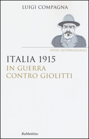 Italia 1915: in guerra contro Giolitti Luigi Compagna