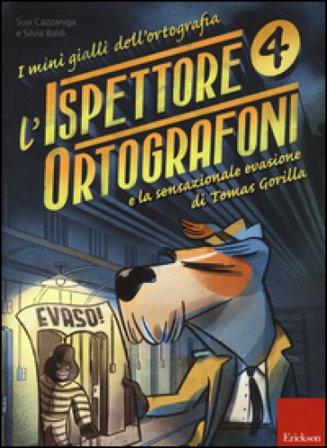 L'ispettore Ortografoni e la sensazionale evasione di Tomas Gorilla. I mini gialli dell'ortografia. Vol. 4 Susi Cazzaniga