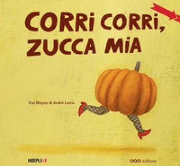 Corri corri, zucca mia. Ediz. a colori Eva Mejuto