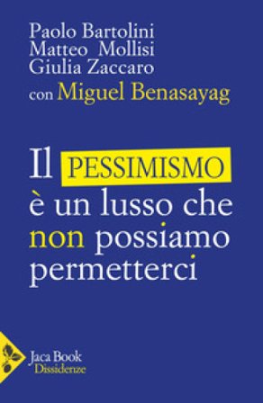 Il pessimismo è un lusso che non possiamo permetterci Miguel Benasayag