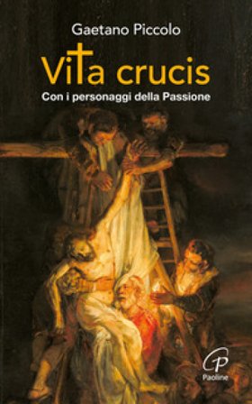 Vita crucis. Con i personaggi della Passione Gaetano Piccolo