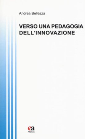 Verso una pedagogia dell'innovazione Andrea Bellezza