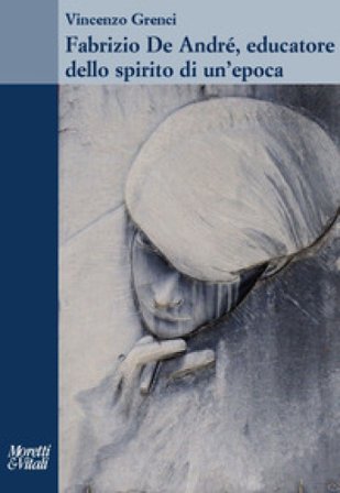 Fabrizio de André, educatore dello spirito di un'epoca Vincenzo Grenci