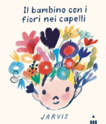 Il bambino con i fiori nei capelli. Ediz. a colori Jarvis Cocker