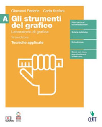 Gli strumenti del grafico. Laboratorio di grafica. Tecniche applicate. Per il secondo biennio della Scuola secondaria di II grado. Con Contenuto 