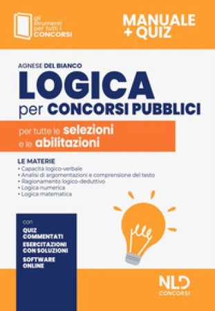 Logica per concorsi pubblici. Per tutte le selezioni e le abilitazioni. Con software di simulazione Agnese Del Bianco