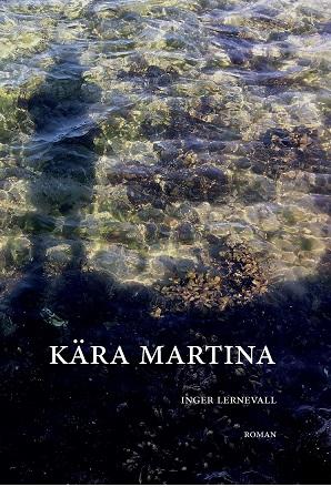 Kära Martina : en fantasi ur verkligheten - Bok av Inger Lernevall - Inbunden