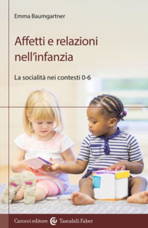 Affetti e relazioni nell'infanzia. La socialità nei contesti 0-6 Emma Baumgartner