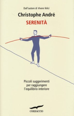 Serenità. Piccoli suggerimenti per raggiungere l'equilibrio interiore Christophe André