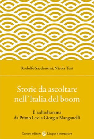 Storie da ascoltare nell'Italia del boom. Il radiodramma da Primo Levi a Giorgio Manganelli Rodolfo Sacchettini