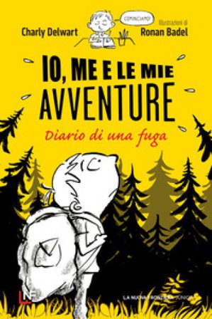 Io, me e le mie avventure. Diario di una fuga Charly Delwart