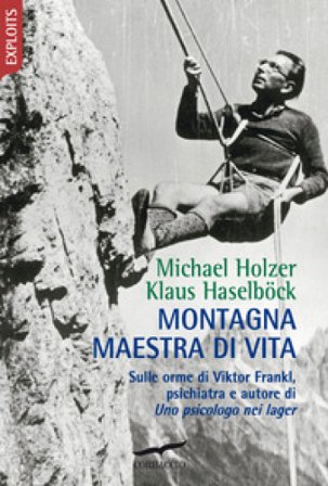 Montagna maestra di vita. Sulle orme di Viktor Frankl, autore di «Uno psicologo nei lager» Klaus Haselböck