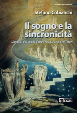 Il sogno e la sincronicità. L'analisi dei sogni dopo Freud, Jung e Hillman Stefano Cobianchi