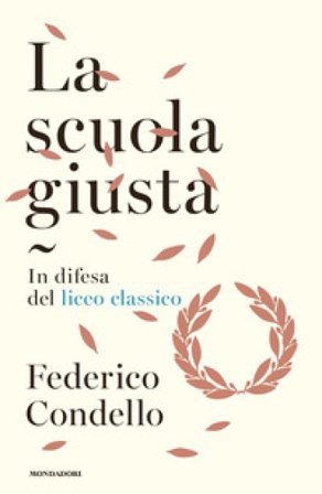 La scuola giusta. In difesa del liceo classico Federico Condello