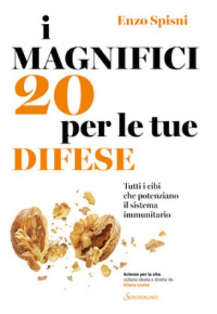 I magnifici 20 per le tue difese. Tutti i cibi che potenziano il sistema immunitario Enzo Spisni