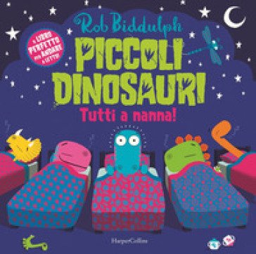 Piccoli dinosauri. Tutti a nanna! Ediz. a colori Rob Biddulph