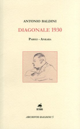 Diagonale 1930. Parigi-Ankara Antonio Baldini