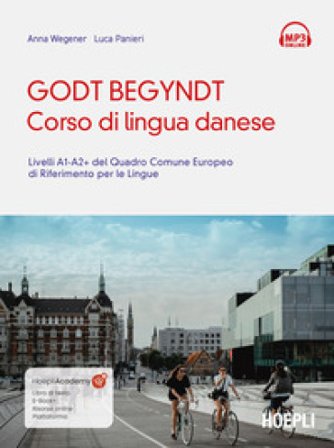 Godt begyndt. Corso di lingua danese. Livelli A1-A2+ del Quadro Comune Europeo di riferimento per le lingue. Con File audio online Anna Wegener