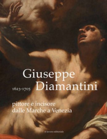Giuseppe Diamantini pittore e incisore dalle Marche a Venezia. Ediz. illustrata Anna Maria Ambrosini Massari