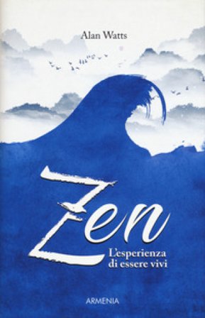 Zen. L'esperienza di essere vivi Alan Watts