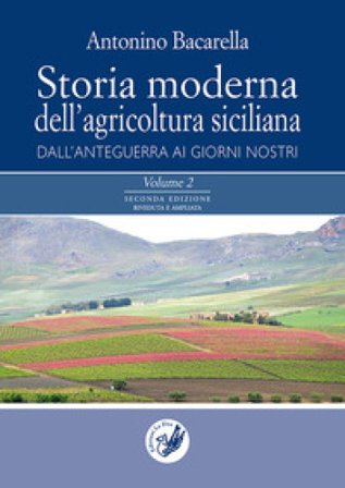 Storia moderna dell'agricoltura siciliana: dall'anteguerra ai giorni nostri. Vol. 1-2 Antonino Bacarella