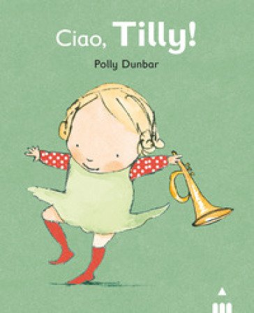 Ciao Tilly! Ediz. illustrata Polly Dunbar