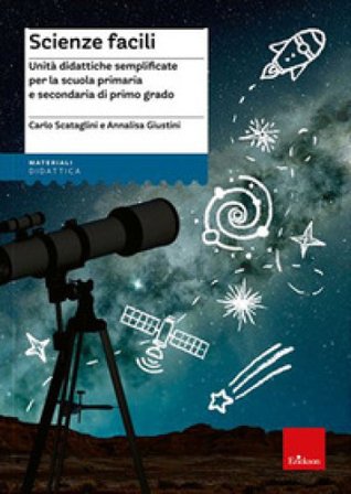 Scienze facili. Unità didattiche semplificate per la scuola primaria e secondaria di primo grado Carlo Scataglini