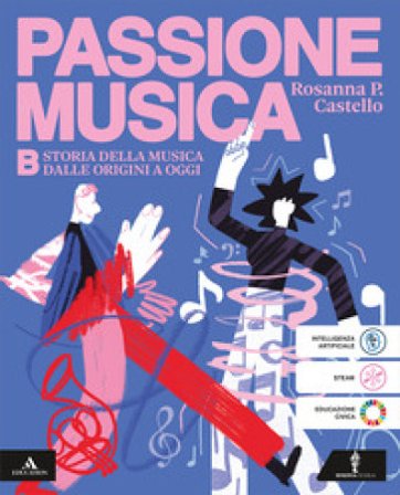 Passione musica. Per la Scuola media. Con e-book. Con espansione online. Vol. b: Storia della musica dalle origini a oggi Rosanna Castello