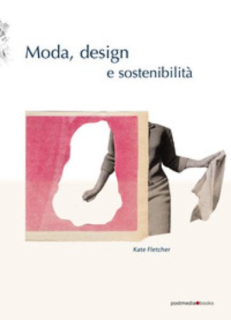 Moda, design e sostenibilità. Ediz. illustrata Kate Fletcher
